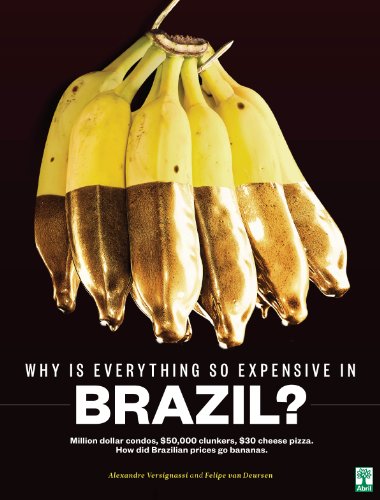 Why Is Everything So Expensive In Brazil?: Million dollar condos, $50,000 clunkers, $30 cheese pizza. How did Brazilian prices go bananas (English Edition)