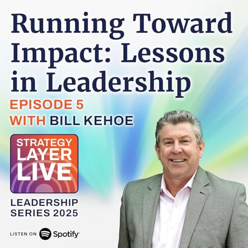 Running Toward Impact: Lessons In Leadership with Bill Kehoe