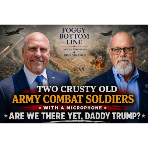 Two Crusty Old Combat Soldiers: Iran War Situation Report - Are We There Yet, Daddy Trump?