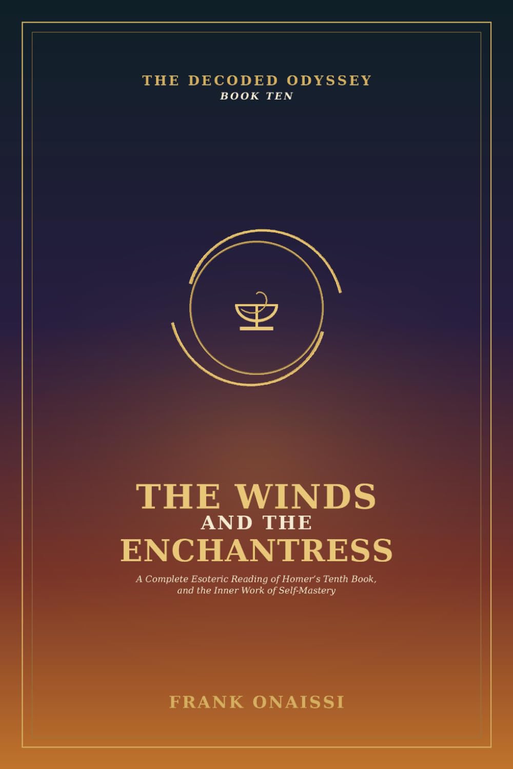 The Winds and the Enchantress: The Decoded Odyssey, Book Ten: A Complete Esoteric Reading of Homer’s Tenth Book, and the Inner Work of Self-Mastery