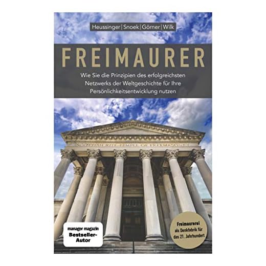 Freimaurer: Wie Sie die Prinzipien des erfolgreichsten Netzwerks der Weltgeschichte für Ihre Persönlichkeitsentwicklung nutzen
