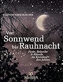 Von Sonnwend bis Rauhnacht: Feste, Bräuche & Rituale im Kreislauf des Jahres - Valentin Kirschgruber 
