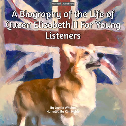 A Biography of the Life of Queen Elizabeth II for Young Listeners by Leonie Whelan episode artwork