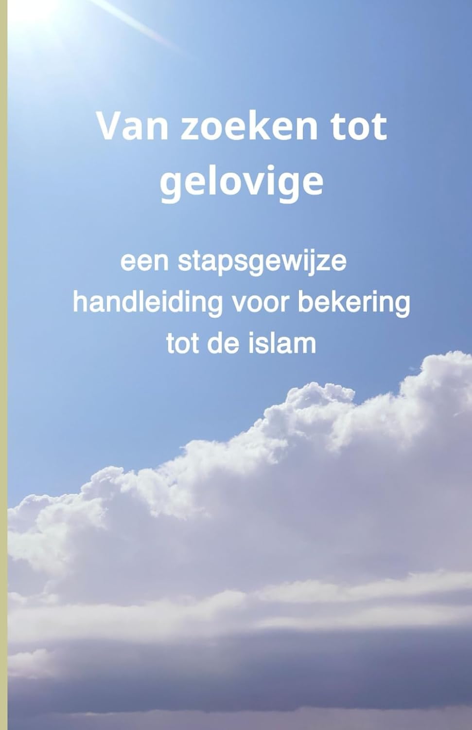 Van zoeken tot gelovige: een stapsgewijze handleiding voor bekering tot de islam