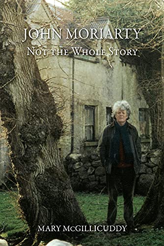 John Moriarty: Not The Whole Story: Not The Whole Story