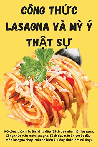 Công ThỨc Lasagna VÀ Mỳ Ý ThẬt SỰ (Vietnamese Edition)