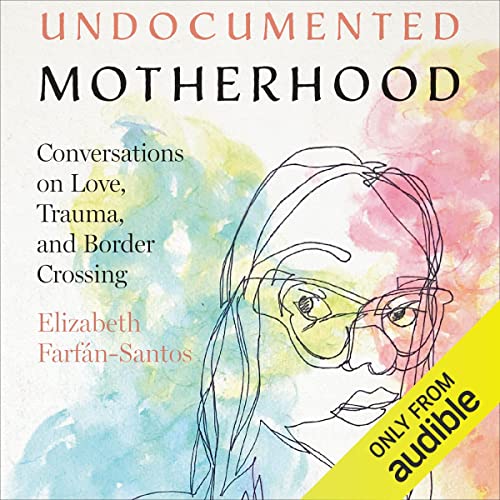 Undocumented Motherhood by Elizabeth Farfán-Santos episode artwork