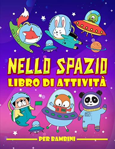 Nello spazio: Libro di attività per bambini: Divertenti giochi educativi da 3 a 10 anni con labirinti, esercizi per imparare a disegnare e colorare, ... e oggetti, pagine da colorare e molto altro