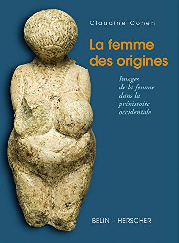 Télécharger La femme des origines. Images de la femme dans la préhistoire occidentale livre En ligne