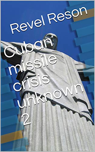 Cuban missile crisis unknown 2 (English Edition) Cuban missile crisis unknown 2 (English Edition)
