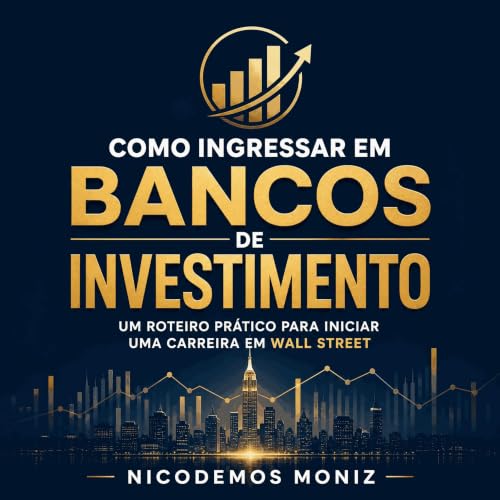 『Como ingressar em bancos de investimento: Um roteiro pr&aacute;tico para iniciar uma carreira em Wall Street』のカバーアート