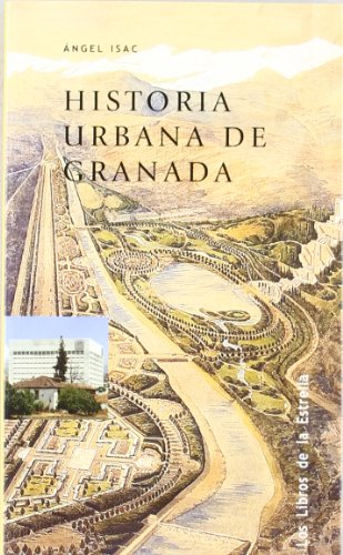 HISTORIA URBANA DE GRANADA: Formacion y Desarrollo de La Ciudad Burguesa (LIBROS DE LA ESTRELLA)