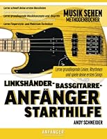 Linkshänder-Bassgitarre-Anfänger Starthilfe: Lerne grundlegende Linien, Rhythmen und spiele deine ersten Songs B0C47X6V6L Book Cover