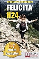 Felicità H24: Idee e Consigli Pratici Per Vivere Una Vita Felice e Spensierata 24 Ore Al Giorno e Risorgere Dalle Ceneri Della Depressione e Delle Dipendenze. 8861747361 Book Cover