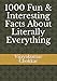 1000 Fun & Interesting Facts About Literally Everything