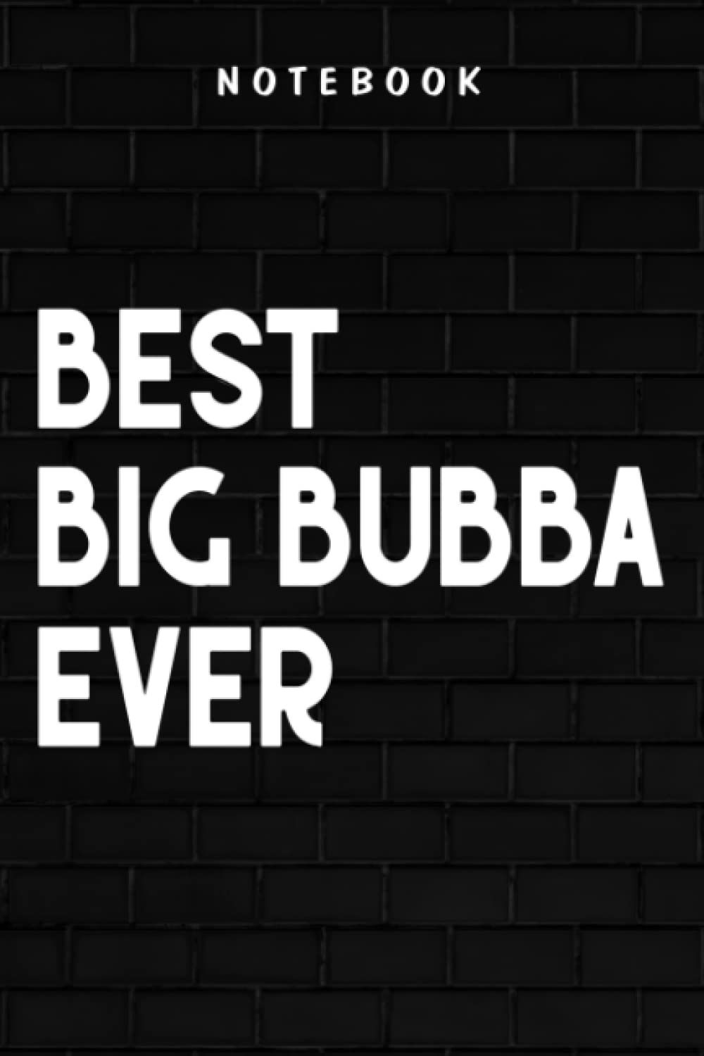 Big Bubba - Best Big Bubba Ever: Goal, Business,Daily Notepad for Men & Women Lined Paper, Work List, Planning, Gym