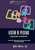 GESTÃO DE PESSOAS E LIDERANÇA NA PRÁTICA: CASES E ESTUDOS PARA ANÁLISE E APLICAÇÕES NAS ORGANIZAÇÕES (Portuguese Edition)