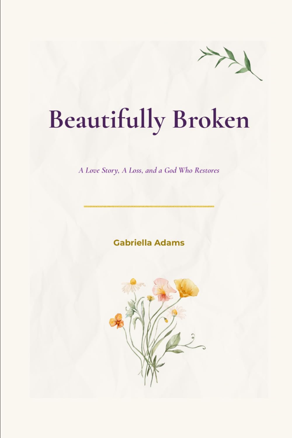 Beautifully Broken: A Love Story, A Loss, and a God who Restores