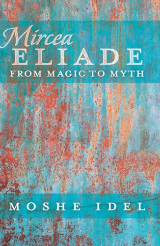 Mircea Eliade: From Magic to Myth (After Spirituality)