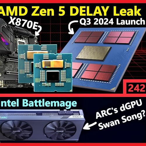 242. AMD Zen 5 X870E DELAY Leak, Nvidia RTX 4080 SUPER, RX 7600 XT, Intel Battlemage Podcast Por  arte de portada