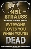  Everyone Loves You When You\'re Dead: Journeys Into Fame and Madness by Neil Strauss (2011-05-01)