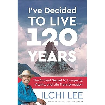 I've Decided to Live 120 Years: The Ancient Secret to Longevity, Vitality, and Life Transformation