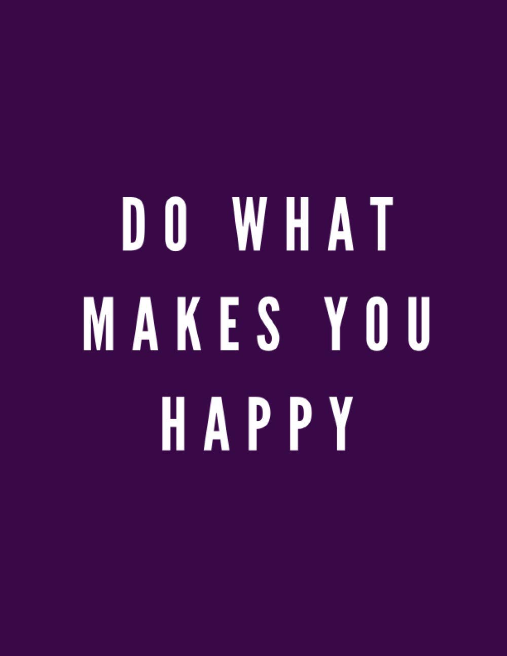 Do what makes you happy: Notebook - 120 blank lined pages