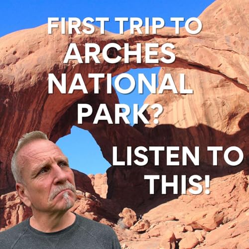 If You&rsquo;re Planning Your First Arches Trip, Listen to This