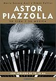Astor Piazzolla: Su vida y su musica / The life and music (Spanish Edition)