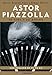 Astor Piazzolla: Su vida y su musica / The life and music (Spanish Edition)