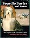 Beardie Basics and Beyond: The Complete Guide to Bearded Collies
