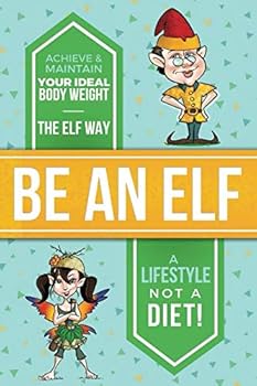 Paperback Be an Elf: Achieve & Maintain Your Ideal Body Weight Book