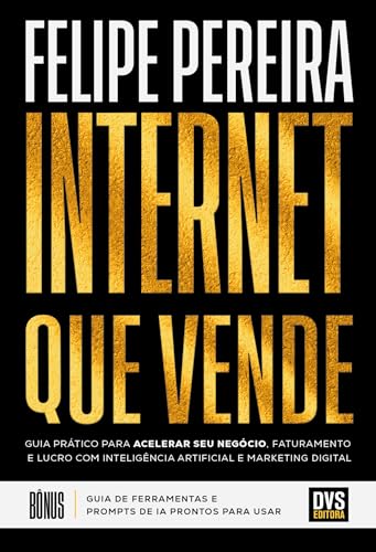 Internet que Vende: Guia prático para acelerar seu negócio, fatur...