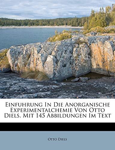 Einfuhrung in Die Anorganische Experimentalchemie Von Otto Diels. Mit 145 Abbildungen Im Text (German Edition)