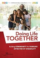 Doing Life Together: Building Community for Families Affected by Disability 1946237116 Book Cover