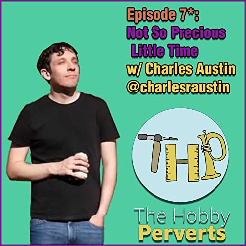 E7*: Not So Precious Little Time w/ Charles Austin @charlesraustin