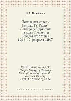 Clerical King Henry IV Raspe. Landgraf Touring from the house of Louis the Bearded 22 May 1246-17 February 1247