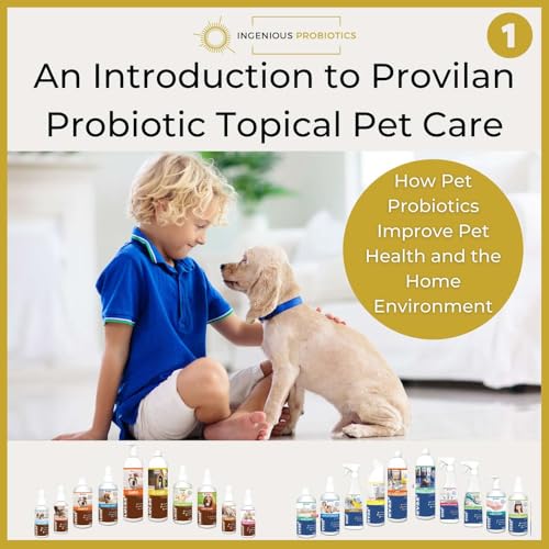 How Pet Probiotics Improve Pet Health and the Home Environment - An Introduction to Provilan Topical Pet Care; Episode 1