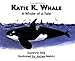 Katie K. Whale: A Whale of a Tale (#17 of Suzanne Tate's Nature Series)