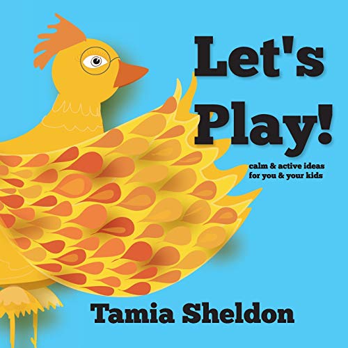 Let's Play!: calm & active ideas for you & your kids