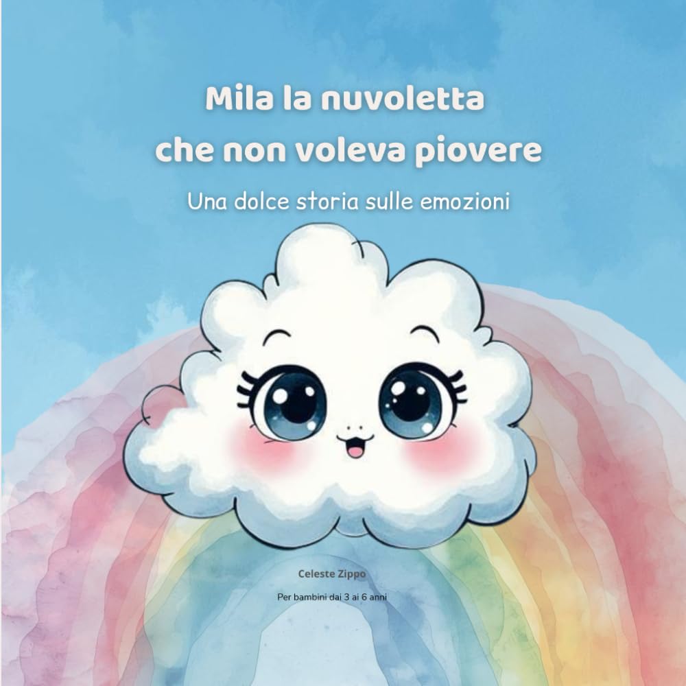 Mila la nuvoletta che non voleva piovere: Una dolce storia sulle emozioni (PICCOLI CUORI CORAGGIOSI)