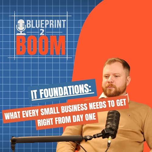IT Foundations: What Every Small Business Needs to Get Right from Day One