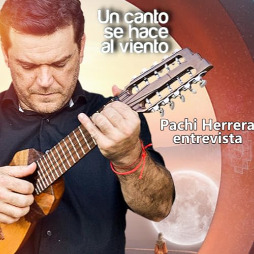 Un Canto Se Hace Al Viento, entrevista a Pachi Herrera