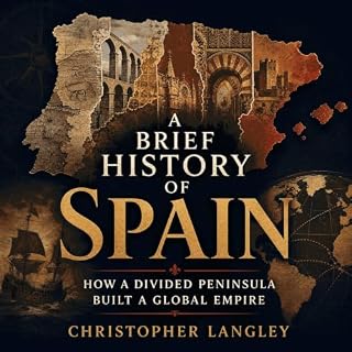A Brief History of Spain: How a Divided Peninsula Built a Global Empire cover art