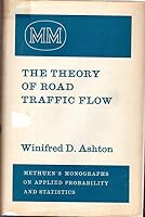 The Theory of Road Traffic Flow (Methuen's Monographs on Applied Probability and Statistics) 0416285708 Book Cover