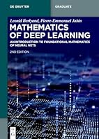 Mathematics of Deep Learning: An Introduction to Foundational Mathematics of Neural Nets (de Gruyter Textbook) 3119144118 Book Cover