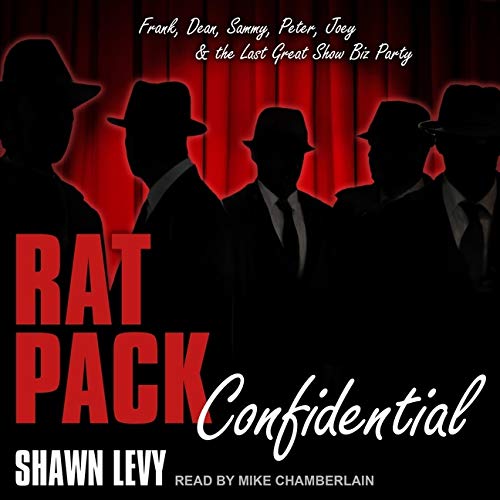 Rat Pack Confidential: Frank, Dean, Sammy, Peter, Joey and the Last Great Showbiz Party