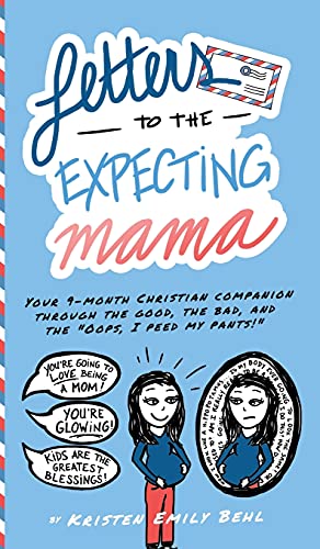Letters to the Expecting Mama: Your 9-month Christian companion through the good, the bad, and the 