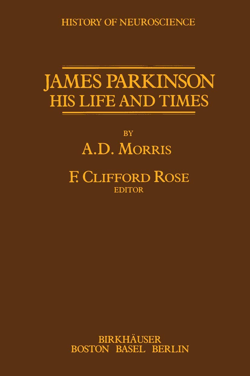Buy James Parkinson His Life and Times (History of Neuroscience) — BookShops.in
