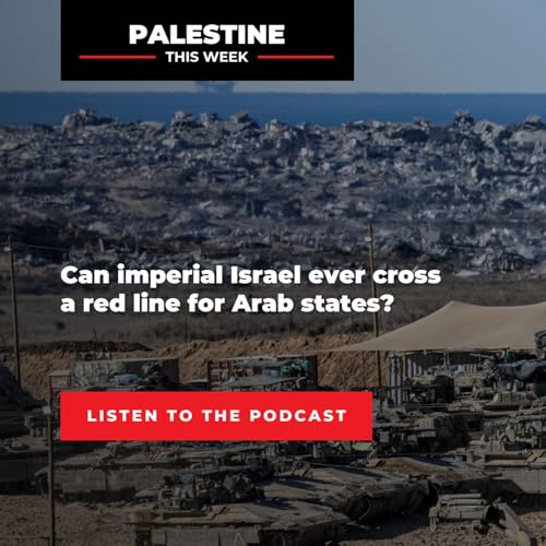 Can imperial Israel ever cross a red line for Arab states? | Palestine This Week with Mouin Rabbani